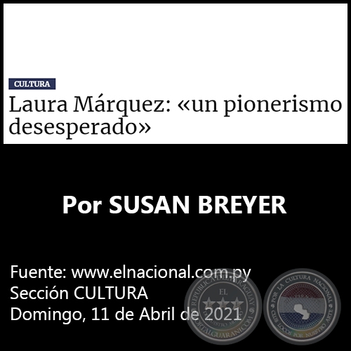 LAURA MRQUEZ: UN PIONERISMO DESESPERADO - Por SUSAN BREYER - Domingo, 11 de Abril de 2021